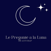 Le Pregunte a La Luna