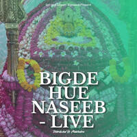 Bigde hue naseeb - Live