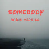 Somebody (Radio Version)