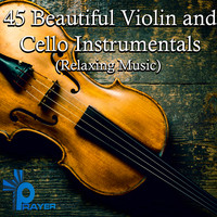 45 Beautiful Violin and Cello Instrumentals (Relaxing Music)