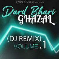 Dard Bhari Ghazal (DJ Remix) Volume.1