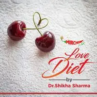 Love Diet by Dr. Shikha Sharma | Mirchi - season - 1