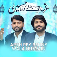 Arsh Pey Rehny Wala Hussain