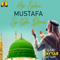 Ae Saba Mustafa Se Keh Dena