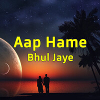 Aap Hame Bhul Jaye