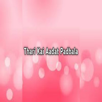 Thari Kai Aadat Padbala