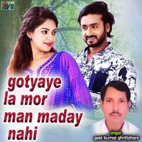 Gotyaye La Mor Man Maday Nahi