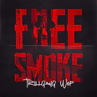 Trill Gang Wop - Free Smoke