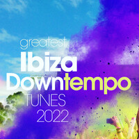 Greatest Ibiza Downtempo Tunes 2022