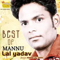 Best Of Mannu Lal Yadav