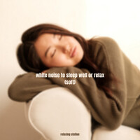 White Noise to Sleep Well, Relax, Focus (Soft Version)