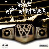 WWE (Wit’ whatever)