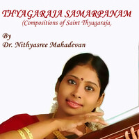 Thyagaraja Samarpanam: Dr. Nithyasree Mahadevan