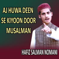 Aj Huwa Deen Se Kiyoon Door Musalman