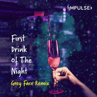 First Drink Of The Night (Grey Face Remix)