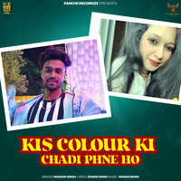 Kis Colour ki Chadi Pahne Ho