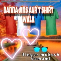 Banna Jins Aur T Shirt Wala