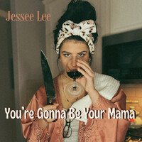 You're Gonna Be Your Mama