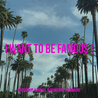 I Want to Be Famous !