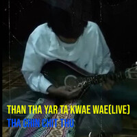 Than tha Yar Ta Kwae Wae (Live)