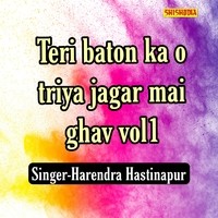 Teri Baton Ka O Triya Jagar Mai Ghav  vol 01