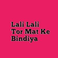 Lali Lali Tor Mat Ke Bindiya