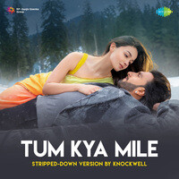 Tum Kya Mile - Stripped-Down Version