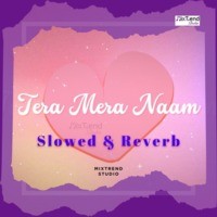 Tera Mera Naam - Slowed & Reverb 