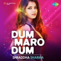 Dum Maro Dum - Shraddha Sharma