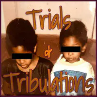 Trials & Tribulations