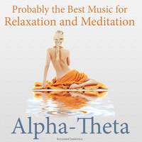 Probably the Best Music for Relaxation and Meditation, Alpha-Theta