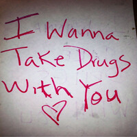 I Wanna Take Drugs with You