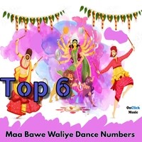 Top 6 Maa Bawe Waliye Dance Numbers