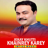 Jekay Khutti Khanrey Karey