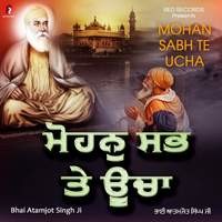 Mohan Sabh Te Ucha