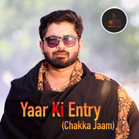 Yaar Ki Entry Chakka Jaam
