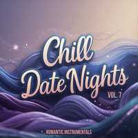 Chill Date Nights, Vol. 7 (Romantic Instrumentals)