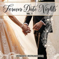 Forever Date Nights, Vol. 1 (Romantic Instrumentals)