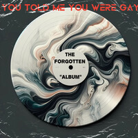 You Told Me You Were Gay: The Forgotten Album