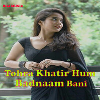 Tohra Khatir Hum Badnaam Bani