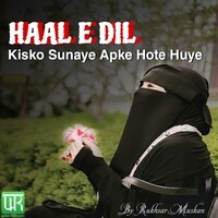 Haal E Dil Kisko Sunaye Apke Hote Huye