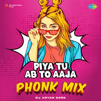 Piya Tu Ab To Aaja - Phonk Mix
