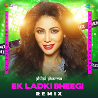 Ek Ladki Bheegi - Remix
