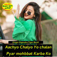 Aachyo Chalyo Yo chalan Pyar mohbbat Karba Ko