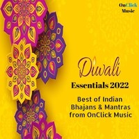 Diwali Essentials 2022 (Best of Indian Bhajans & Mantras from OnClick Music)