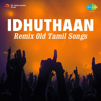Idhuthaan Remix Old Tamil Songs
