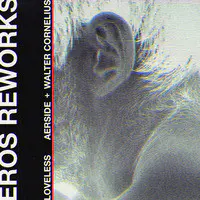 Loveless (Eros Reworks)