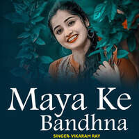 Maya Ke Bandhna