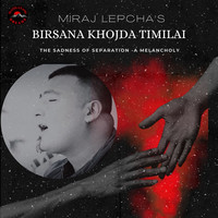 Birsana Khojda Timilai -the Sadness of Separation -a Melancholy