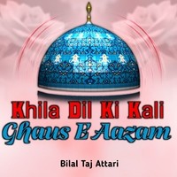 Khila Dil Ki Kali Ghaus E Aazam